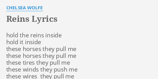 "REINS" LYRICS by CHELSEA WOLFE: hold the reins inside...