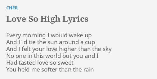Love So High Lyrics By Cher Every Morning I Would