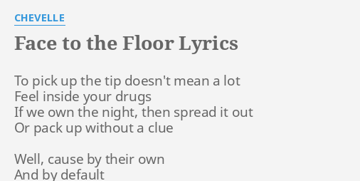Face To The Floor Lyrics By Chevelle To Pick Up The