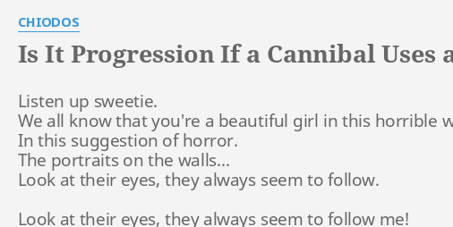 chiodos is it progression if a cannibal uses a fork