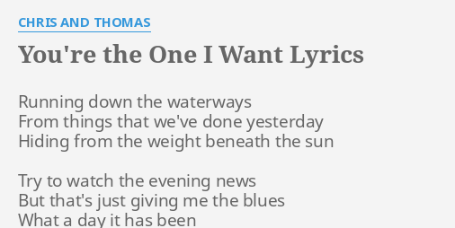 You Re The One I Want Lyrics By Chris And Thomas Running Down The Waterways