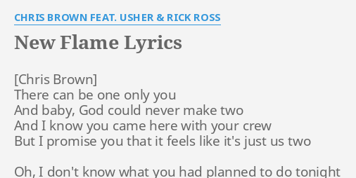 New Flame Lyrics By Chris Brown Feat Usher Rick Ross There Can Be One Below you can read the song lyrics of new flame by chris brown, found in album x released by chris brown in 2014. chris brown feat usher rick ross