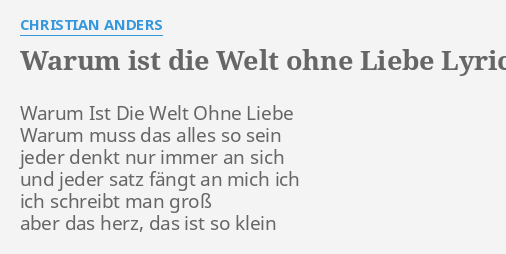 "WARUM IST DIE WELT OHNE LIEBE" LYRICS by CHRISTIAN ANDERS Warum Ist