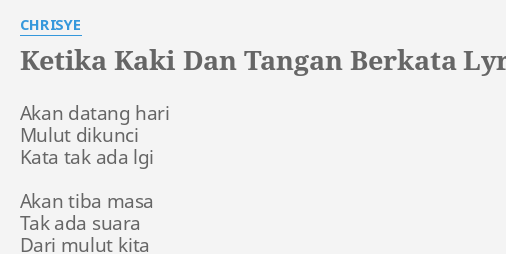 quot KETIKA KAKI DAN TANGAN BERKATA quot LYRICS by CHRISYE: Akan datang hari