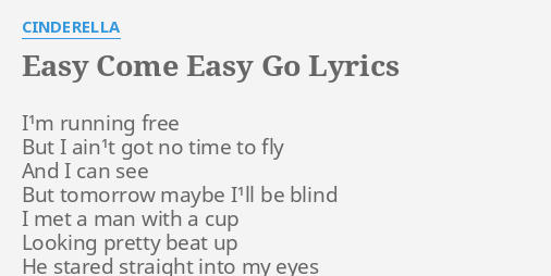 Easy Come Easy Go Lyrics By Cinderella I M Running Free But