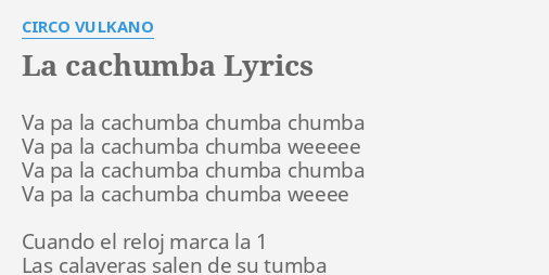 La Cachumba Lyrics By Circo Vulkano Va Pa La Cachumba circo vulkano va pa la cachumba
