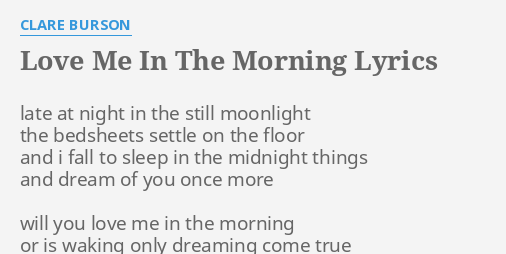 Love Me In The Morning Lyrics By Clare Burson Late At Night In
