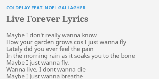 Live Forever Lyrics By Coldplay Feat Noel Gallagher Maybe I Don