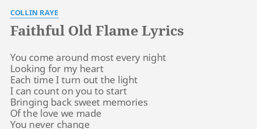 Faithful Old Flame Lyrics By Collin Raye You Come Around Most Hip hop/rap | record label: faithful old flame lyrics by collin