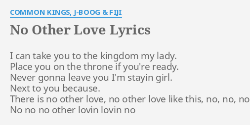 No Other Love Lyrics By Common Kings J Boog Fiji I Can Take You