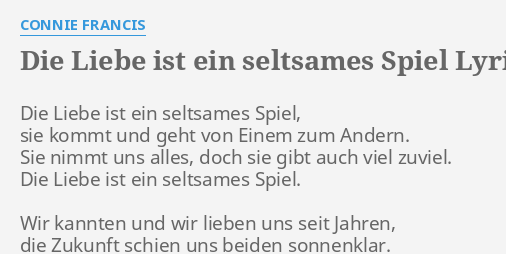 "DIE LIEBE IST EIN SELTSAMES SPIEL" LYRICS by CONNIE FRANCIS Die Liebe