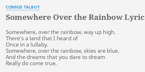SOMEWHERE OVER THE RAINBOW LYRICS by CONNIE TALBOT: Somewhere, over the  rainbow