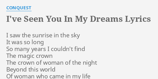 I Ve Seen You In My Dreams Lyrics By Conquest I Saw The Sunrise