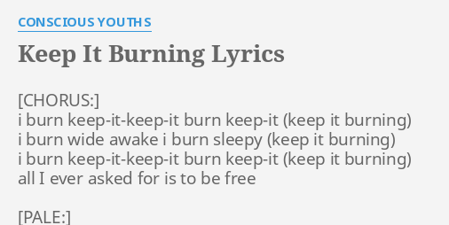 Keep It Burning Lyrics By Conscious Youths I Burn Keep It Keep It Burn
