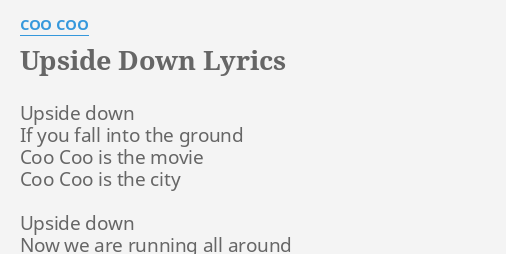 Upside Down Lyrics By Coo Coo Upside Down If You