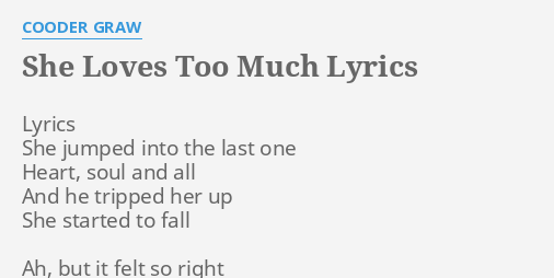 She Loves Too Much Lyrics By Cooder Graw Lyrics She Jumped Into