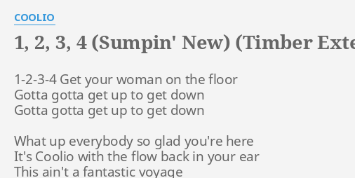 1 2 3 4 Sumpin New Timber Extended Mix Lyrics By Coolio 1 2 3 4 Get Your Woman Coolio performs in the music video 1, 2, 3, 4 (sumpin' new) from the album gangsta's paradise recorded for tommy boy records. flashlyrics