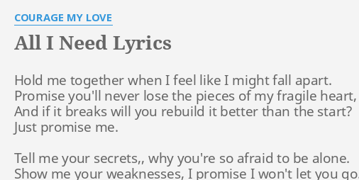 All I Need Lyrics By Courage My Love Hold Me Together When