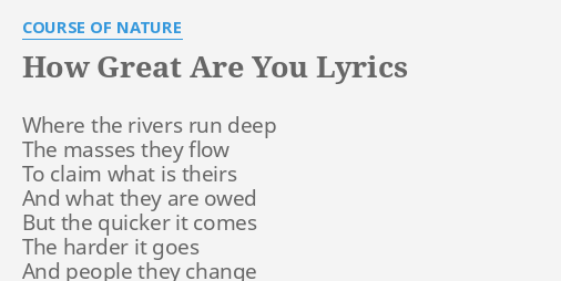 GREAT ARE YOU" LYRICS by COURSE OF Where the rivers run...