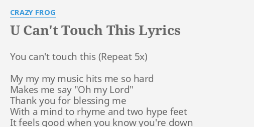 U Can T Touch This Lyrics By Crazy Frog You Can T Touch This
