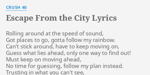 Escape From The City Lyrics By Crush 40 Rolling Around At The