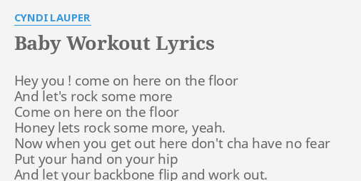 Baby Workout Lyrics By Cyndi Lauper Hey You Come