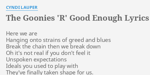 The Goonies R Good Enough Lyrics By Cyndi Lauper Here We Are Hanging