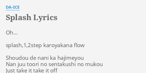 Splash Lyrics By Da Ice Oh Splash 1 2step Karoyakana Flow