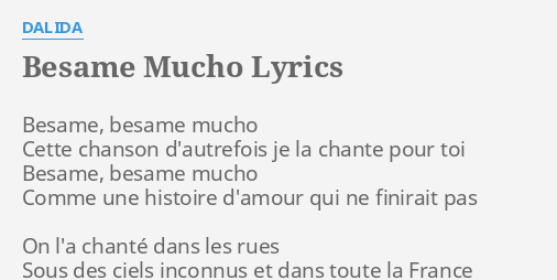 Paroles De Besame Mucho En Francais "BESAME MUCHO" LYRICS by DALIDA: Besame, besame mucho Cette...