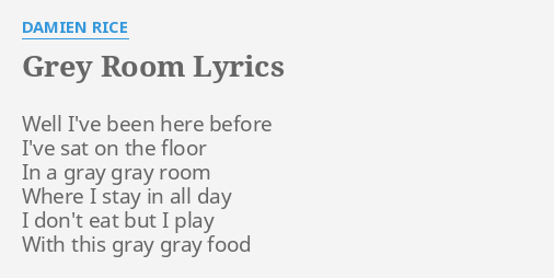 Grey Room Lyrics By Damien Rice Well I Ve Been Here