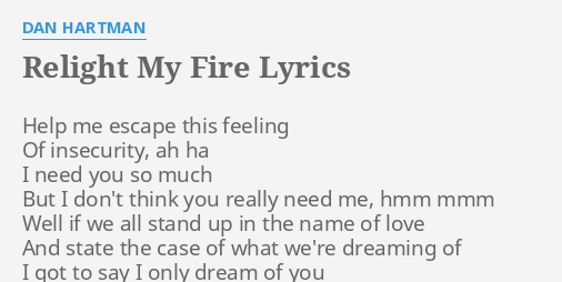 Relight My Fire Lyrics By Dan Hartman Help Me Escape This