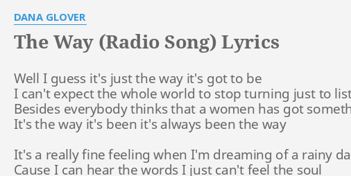 The Way Radio Song Lyrics By Dana Glover Well I Guess It S