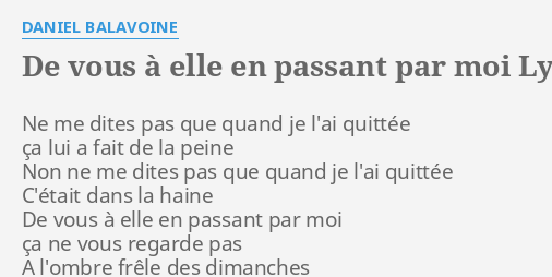 De Vous A Elle En Passant Par Moi "DE VOUS À ELLE EN PASSANT PAR MOI" LYRICS by DANIEL BALAVOINE: Ne me