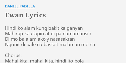 "EWAN" LYRICS by DANIEL PADILLA: Hindi ko alam kung...