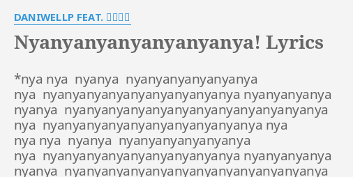 Nyanyanyanyanyanyanya Lyrics By Daniwellp Feat 初音ミク Nya Nya Nyanya Nyanyanyanyanyanya