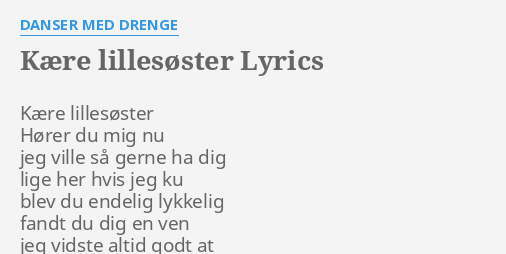 "KÆRE LILLESØSTER" LYRICS by DANSER MED DRENGE: Kære lillesøster Hører - Du Käre Lille Snickerbo Lyrics