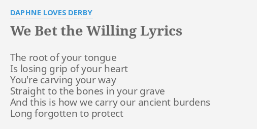 We Bet The Willing Lyrics By Daphne Loves Derby The Root Of Your