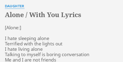 Alone With You Lyrics By Daughter I Hate Sleeping Alone