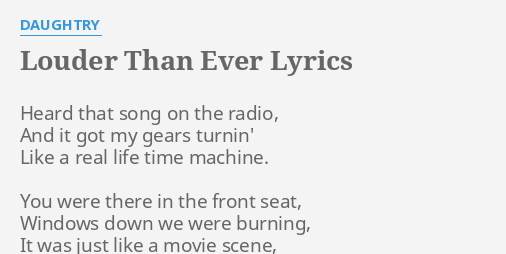 Louder Than Ever Lyrics By Daughtry Heard That Song On