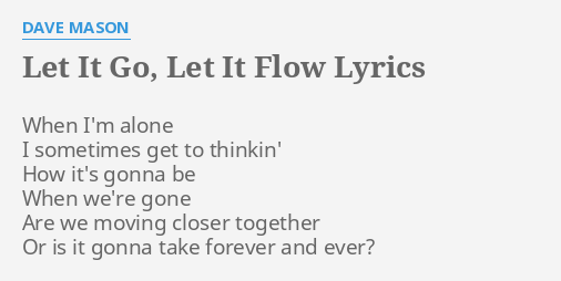 Let It Go Let It Flow Lyrics By Dave Mason When I M Alone I