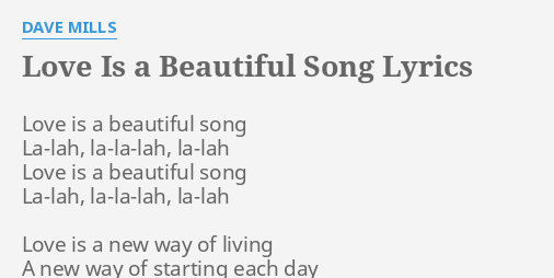 Love Is A Beautiful Song Lyrics By Dave Mills Love Is A Beautiful