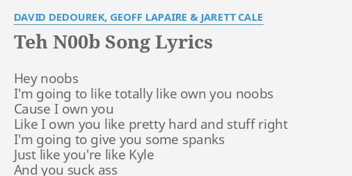 Teh N00b Song Lyrics By David Dedourek Geoff Lapaire Jarett