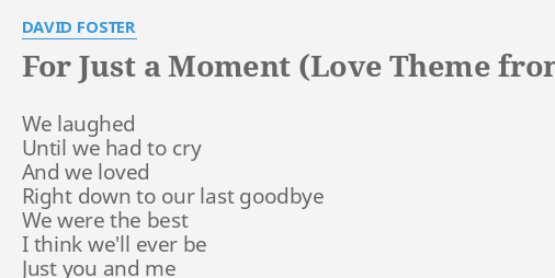 For Just A Moment Love Theme From St Elmo S Fire Lyrics By David Foster We Laughed Until We