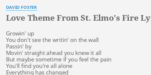 Love Theme From St Elmo S Fire Lyrics By David Foster Growin Up You Don T