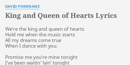 King And Queen Of Hearts Lyrics By David Pomeranz We Re The King