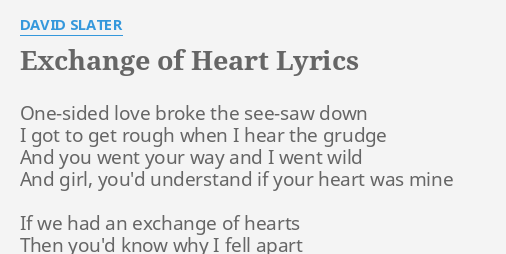 Exchange Of Heart Lyrics By David Slater One Sided Love Broke The