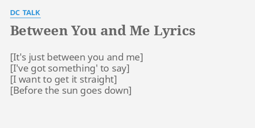 Between You And Me Lyrics By Dc Talk Sorrow Is A Lonely