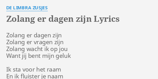 Zolang Er Dagen Zijn Lyrics By De Limbra Zusjes Zolang Er Dagen Zijn