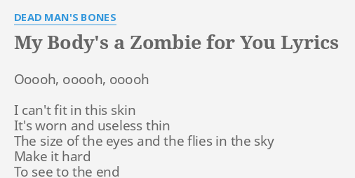 My Body S A Zombie For You Lyrics By Dead Man S Bones Ooooh Ooooh Ooooh I