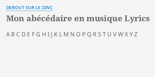 Mon Abecedaire En Musique Lyrics By Debout Sur Le Zinc A B C D